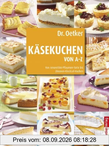 Käsekuchen von A-Z: Von Amarettini-Pflaumen-Torte bis Zitronen-Klecksel-Kuchen