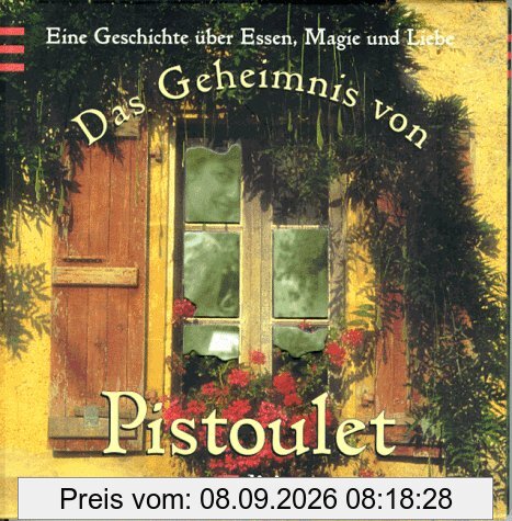 Das Geheimnis von Pistoulet. Eine Geschichte über Essen, Magie und Liebe