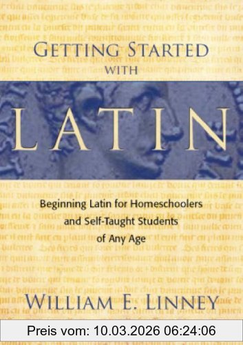 Linney, William Ernest Getting Started With Latin, Beginning Latin For Homeschoolers And Self-Taught Students Of Any Age