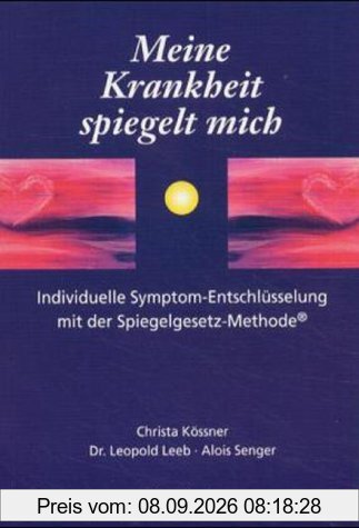 Meine Krankheit spiegelt mich. Individuelle Symptom-Entschlüsselung mit der Spiegelgesetz-Methode