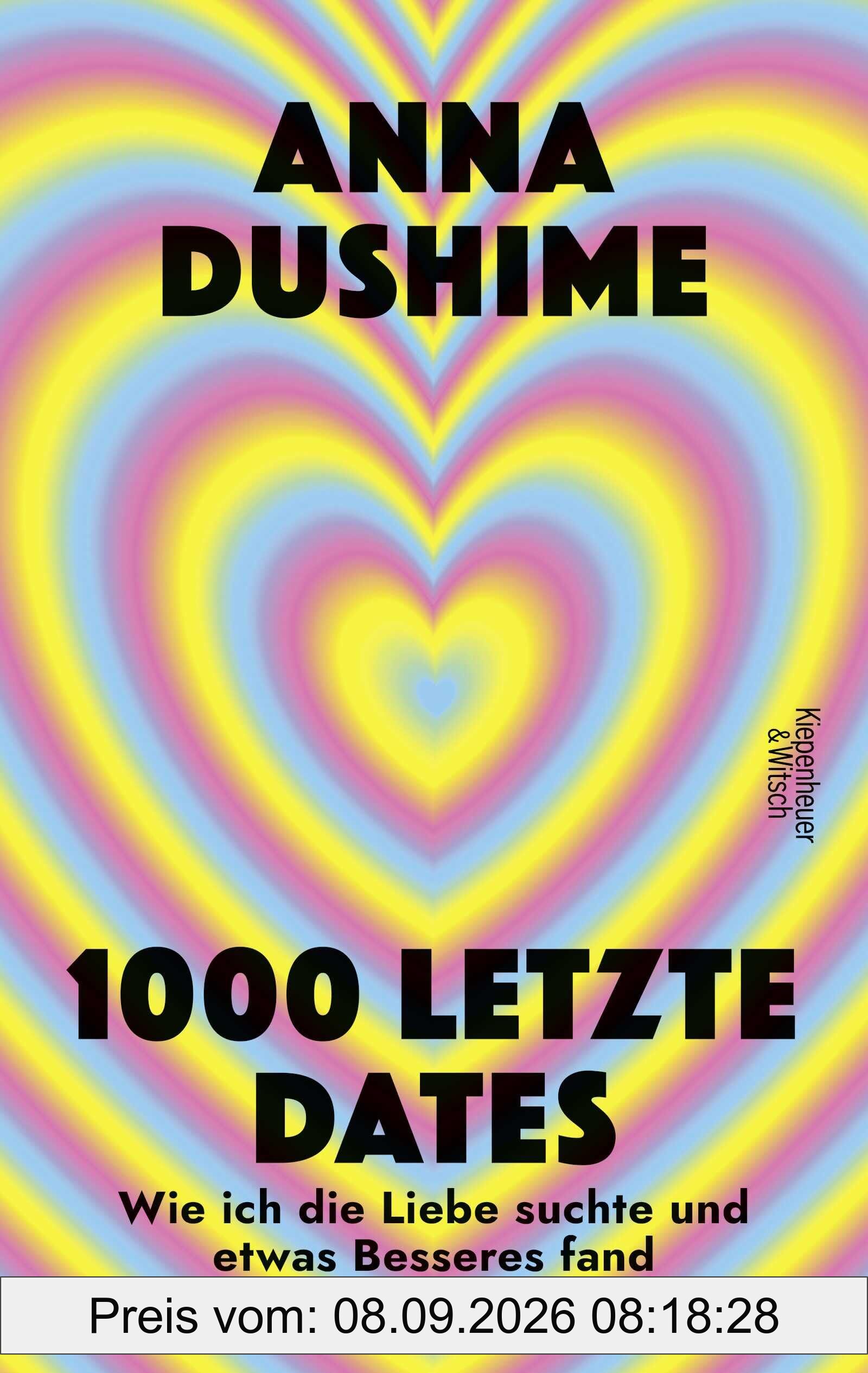 1000 letzte Dates: Wie ich die Liebe suchte & etwas Besseres fand | Unterhaltsam, schonungslos und voller persönlicher Geschichten