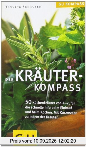 Kräuter-Kompass: Über 50 Kräuter von A - Z, für die schnelle Info beim Einkauf und Kochen. Mit Kurzrezept zum Ausprobieren (GU Kompass)