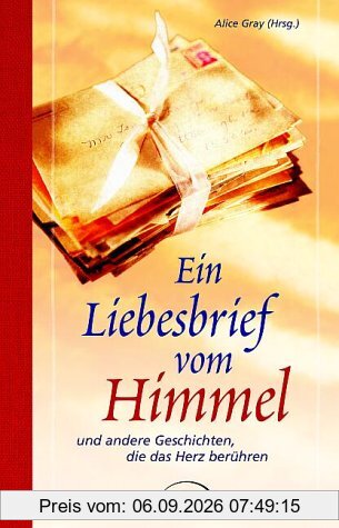 Ein Liebesbrief vom Himmel. Und andere Geschichten, die das Herz berühren