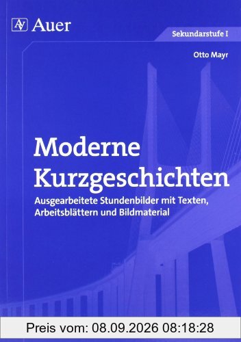 Moderne Kurzgeschichten: Ausgearbeitete Stundenbilder mit Texten, Arbeitsblättern und Bildmaterial