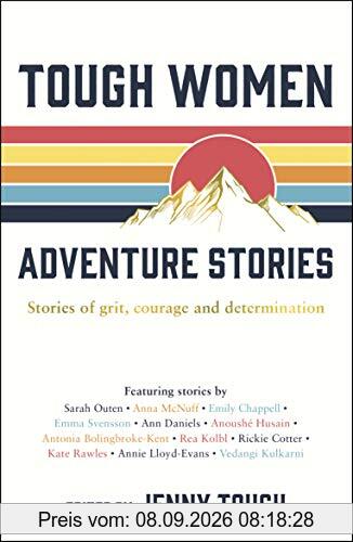 Tough Women Adventure Stories: Stories of Grit, Courage and Determination