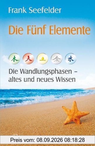 Die Fünf Elemente - Die Wandlungsphasen - altes und neues Wissen