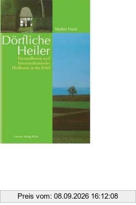 Dörfliche Heiler. Gesundbeten und laienmedizinische Heilkunst in der Eifel