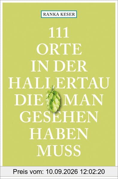 111 Orte in der Hallertau, die man gesehen haben muss: Reiseführer