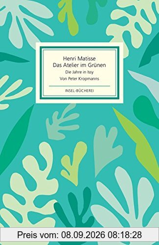 Das Atelier im Grünen: Henri Matisse - Die Jahre in Issy (Insel-Bücherei)