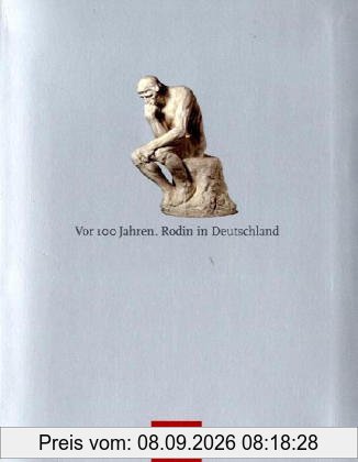 Vor 100 Jahren. Rodin in Deutschland: Katalogbuch zur Ausstellung: Hamburg 18.02.2006-25.05.2006, Bucerius Kunst Forum. Dresden: 10.06.2006-13.08.2006, Skulpturensammlung