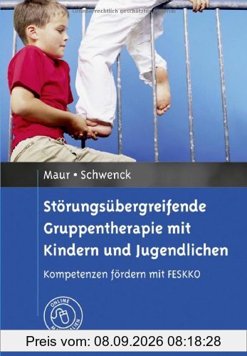 Störungsübergreifende Gruppentherapie mit Kindern und Jugendlichen: Kompetenzen fördern mit FESKKO. Mit Online-Materialien