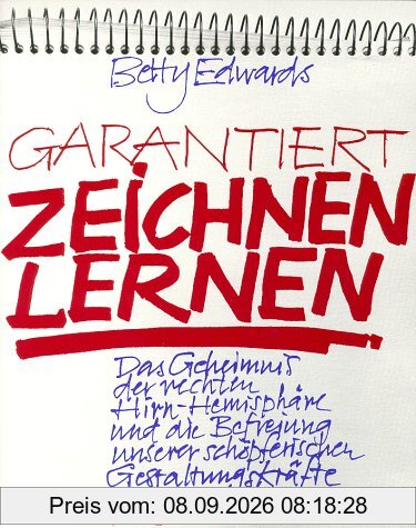 Garantiert zeichnen lernen. Das Geheimnis der rechten Hirn-Hemisphäre und die Befreiung unserer schöpferischen Gestaltungskräfte