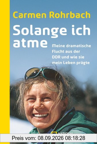 Solange ich atme: Meine dramatische Flucht aus der DDR und wie sie mein Leben prägte