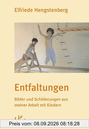 Entfaltungen. Bilder und Schilderungen aus meiner Arbeit mit Kindern