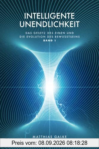 Intelligente Unendlichkeit (Das Gesetz des Einen und die Evolution des Bewusstseins, Band 1)