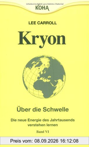 Kryon: Kryon6. Über die Schwelle: Die Energie des neuen Jahrtausends: Bd 6