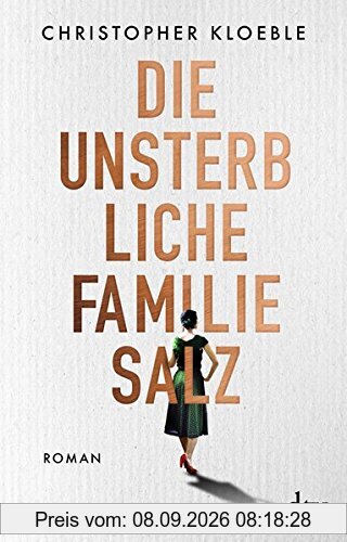 Die unsterbliche Familie Salz: Roman
