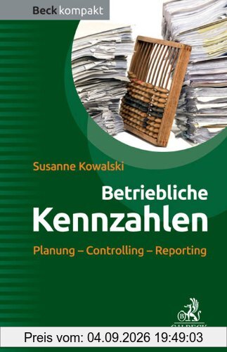 Betriebliche Kennzahlen: Planung - Controlling - Reporting