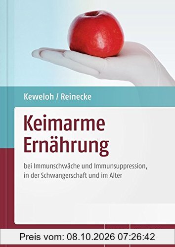 Keimarme Ernährung: bei Immunschwäche und Immunsuppression, in der Schwangerschaft und im Alter
