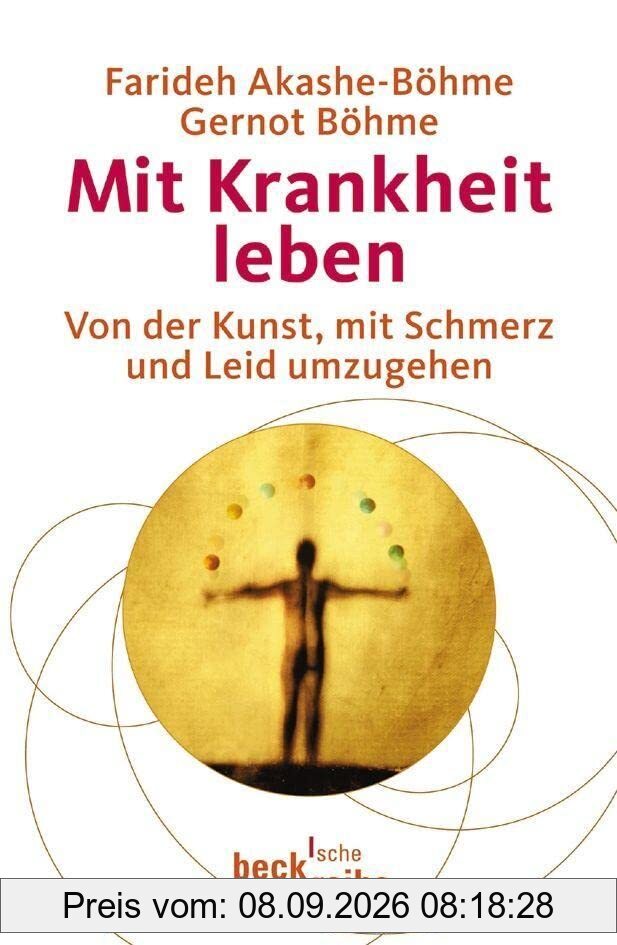 Mit Krankheit leben: Von der Kunst, mit Schmerz und Leid umzugehen (Beck Paperback)