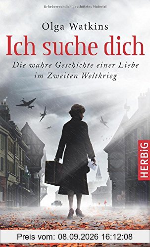 Ich suche dich: Die wahre Geschichte einer Liebe im Zweiten Weltkrieg.