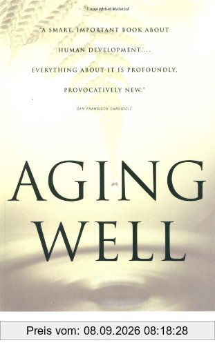 Aging Well: Surprising Guideposts to a Happier Life from the Landmark Study of Adult Development