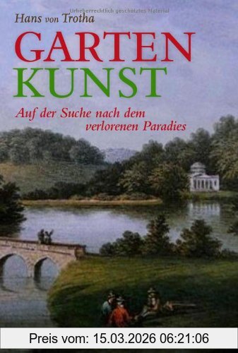 Trotha, Dr. Hans von Garten Kunst, Auf Der Suche Nach Dem Verlorenen Paradies