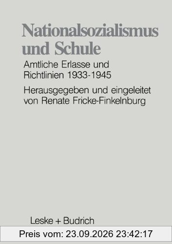 Nationalsozialismus und Schule: Amtliche Erlasse und Richtlinien 1933-1945