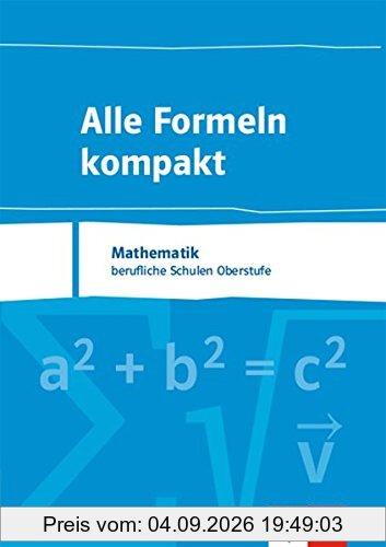 Alle Formeln kompakt: Formelsammlung Mathematik für das berufliche Gymnasium 8. bis 13. Schuljahr