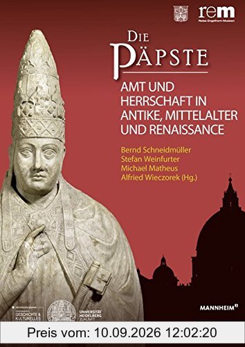 Die Päpste: Amt und Herrschaft in Antike , Mittelalter und Renaissance (Wissenschaftliche Publikationen Zur Ausstellung 'Die Papste)