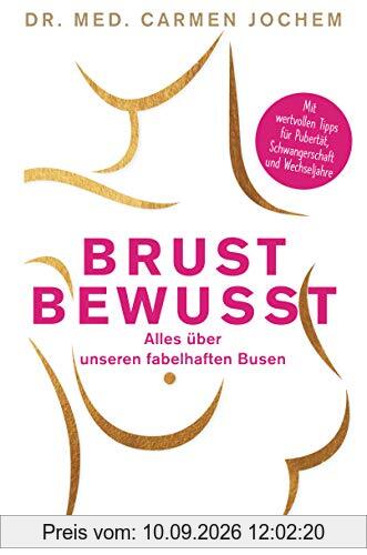 Brust bewusst: Alles über unseren fabelhaften Busen - Mit wertvollen Tipps für Pubertät, Schwangerschaft und Wechseljahre