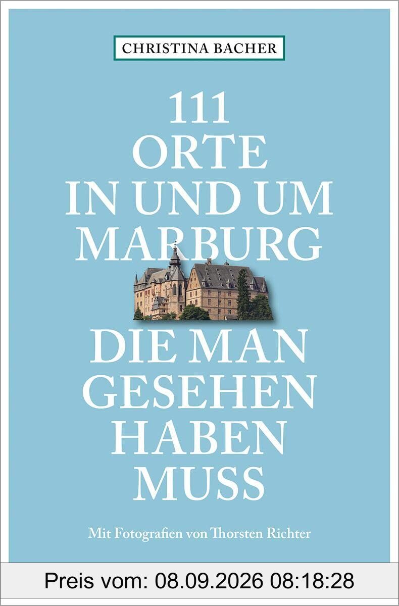 111 Orte in und um Marburg, die man gesehen haben muss