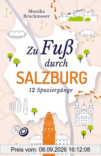 Zu Fuß durch Salzburg: 12 Spaziergänge