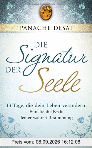 Die Signatur der Seele: 33 Tage, die dein Leben verändern: Entfalte die Kraft deiner wahren Bestimmung