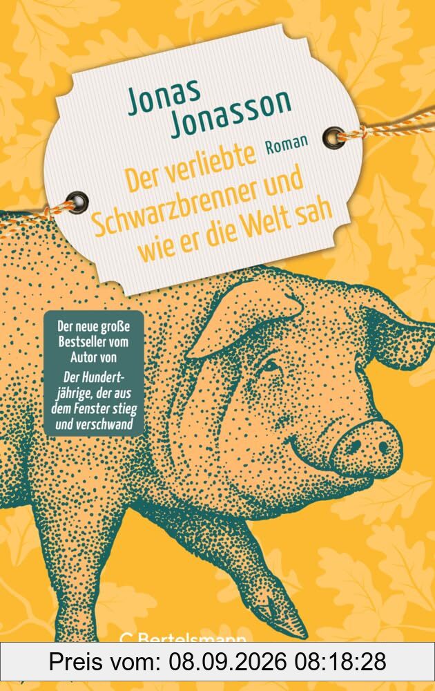 Der verliebte Schwarzbrenner und wie er die Welt sah: Roman. Der neue große Roman des Bestsellerautors