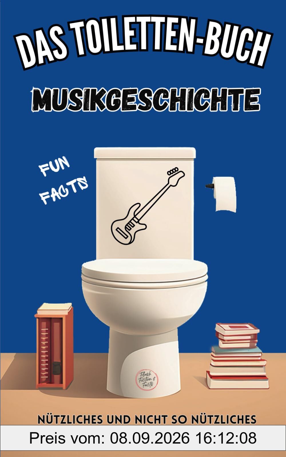 Das Toiletten-Buch: Musikgeschichte: Fun Facts - Nützliches und nicht so nützliches Wissen der Musikgeschichte