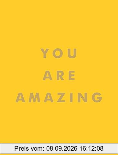 You Are Amazing: Uplifting Quotes to Boost Your Mood and Brighten Your Day
