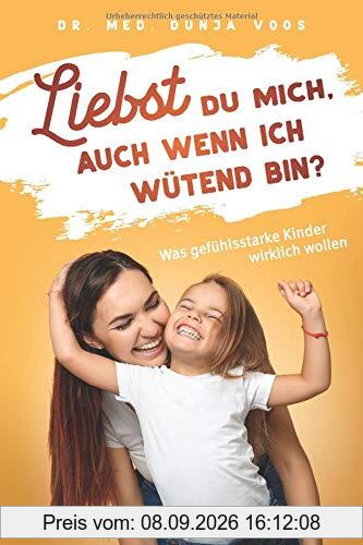 Liebst du mich, auch wenn ich wütend bin? Was gefühlsstarke Kinder wirklich wollen