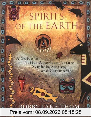 Spirits of the Earth: A Guide to Native American Nature Symbols, Stories, and Ceremonies