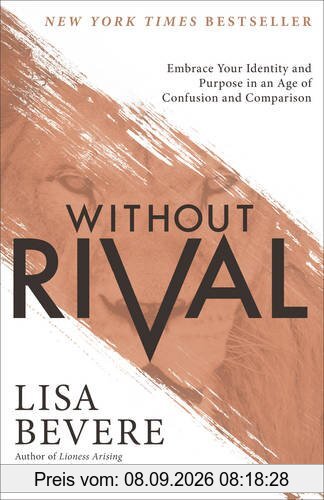 Without Rival: Embrace Your Identity and Purpose in an Age of Confusion and Comparison