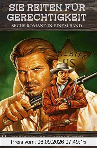 SIE REITEN FÜR GERECHTIGKEIT: Sechs Western-Romane in einem Band!