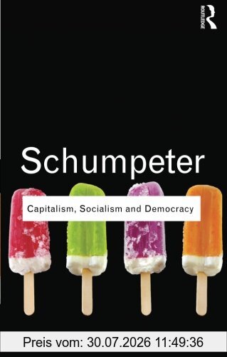 Schumpeter, Joseph A. Capitalism, Socialism And Democracy (Routledge Classics (Paperback))
