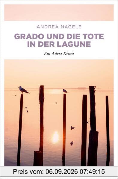 Grado und die Tote in der Lagune: Ein Adria Krimi (Commissaria Degrassi)