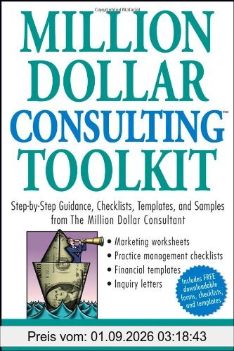 Million Dollar Consulting Toolkit: Step-By-Step Guidance, Checklists, Templates and Samples from The Million Dollar Consultant