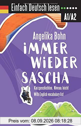 Einfach Deutsch lesen: Immer wieder Sascha - Kurzgeschichten - Niveau: leicht - With English vocabulary list