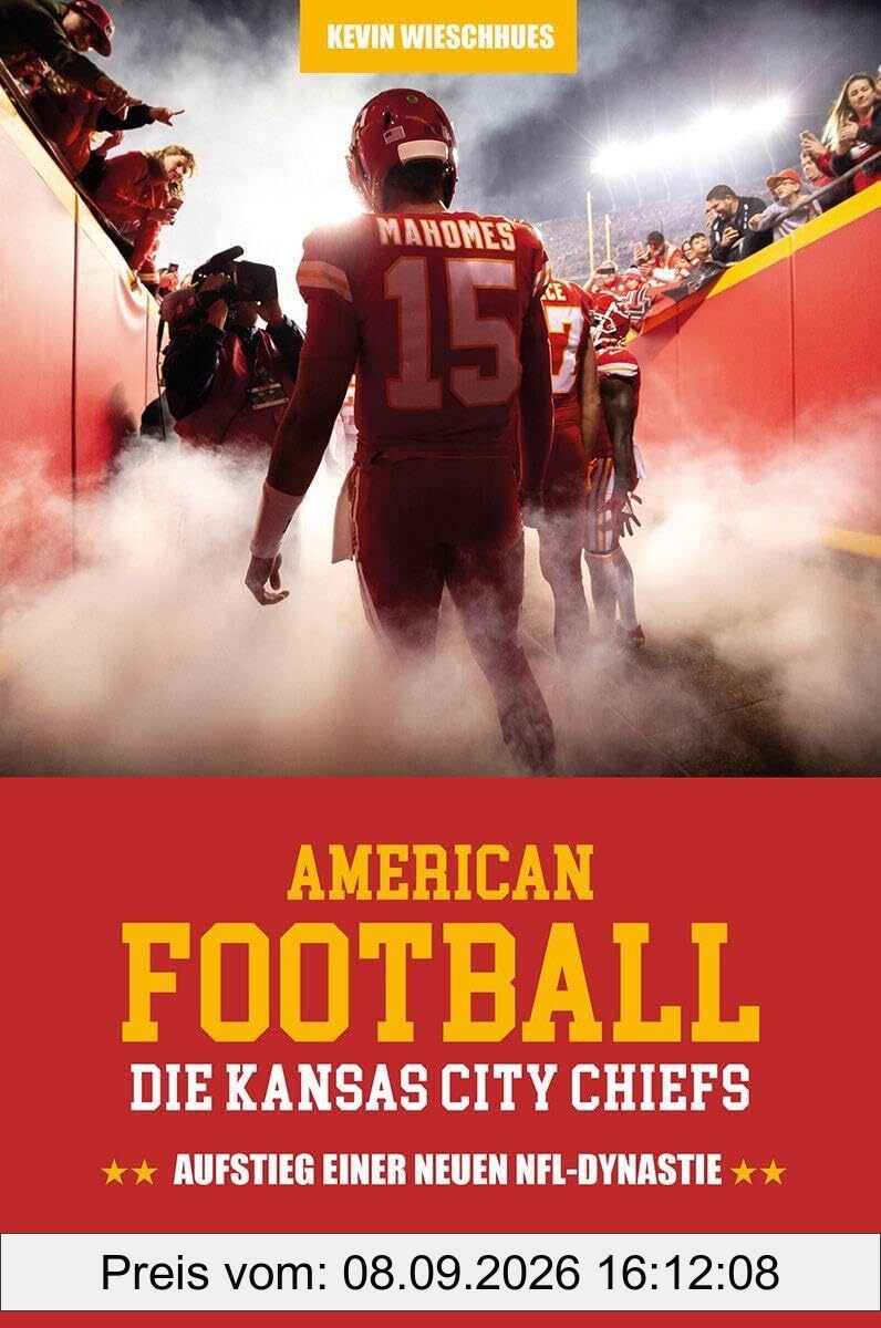 American Football: Die Kansas City Chiefs: Aufstieg einer neuen NFL-Dynastie