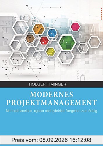 Modernes Projektmanagement: Mit traditionellem, agilem und hybridem Vorgehen zum Erfolg