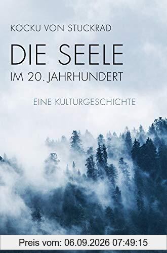 Die Seele im 20. Jahrhundert: Eine Kulturgeschichte