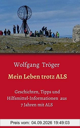 Mein Leben trotz ALS: Geschichten, Tipps und Hilfsmittel-Informationen aus 7 Jahren mit ALS