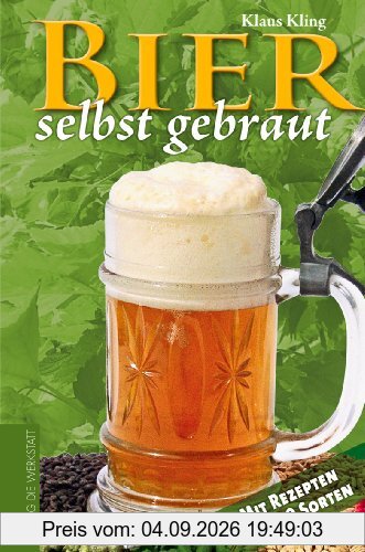 Bier selbst gebraut. Mit Rezepten für 100 Sorten